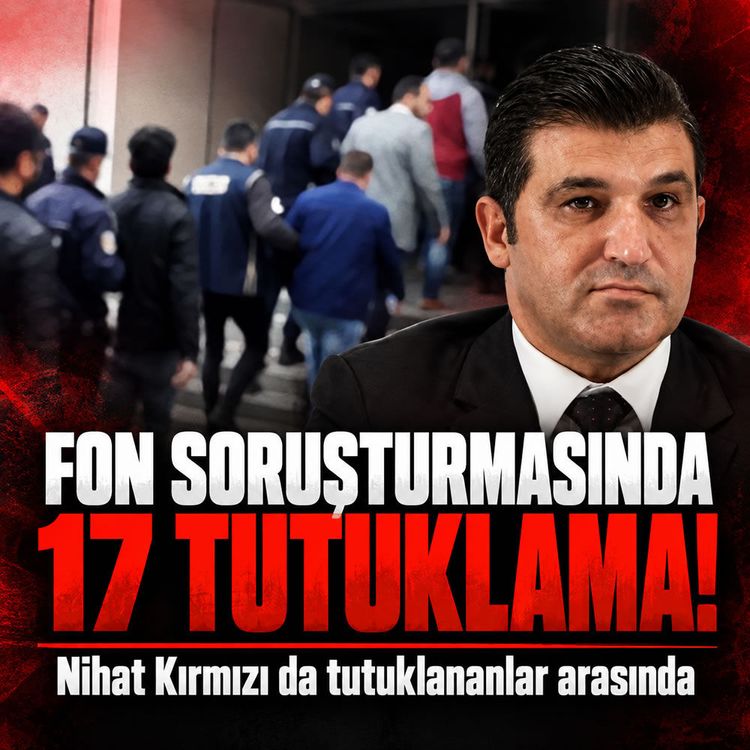 Nihat Kırmızı’nın da aralarında olduğu 17 kişi tutuklandı