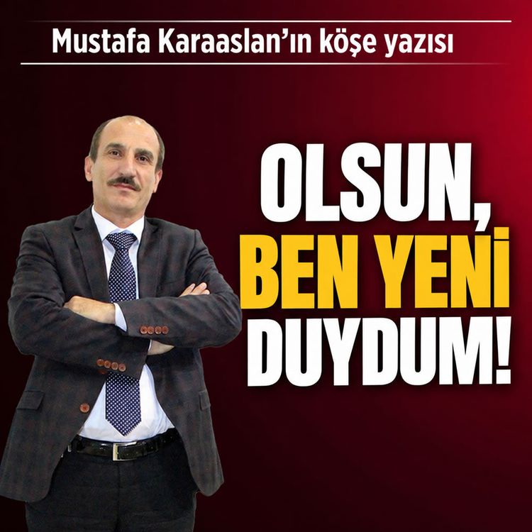 Olsun, ben yeni duydum!