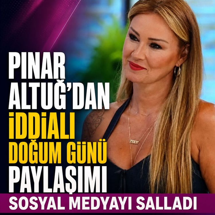 Pınar Altuğ’dan iddialı doğum günü paylaşımı: Sosyal medyayı salladı