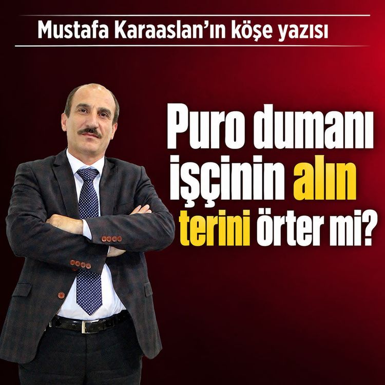Puro dumanı işçinin alın terini örter mi?
