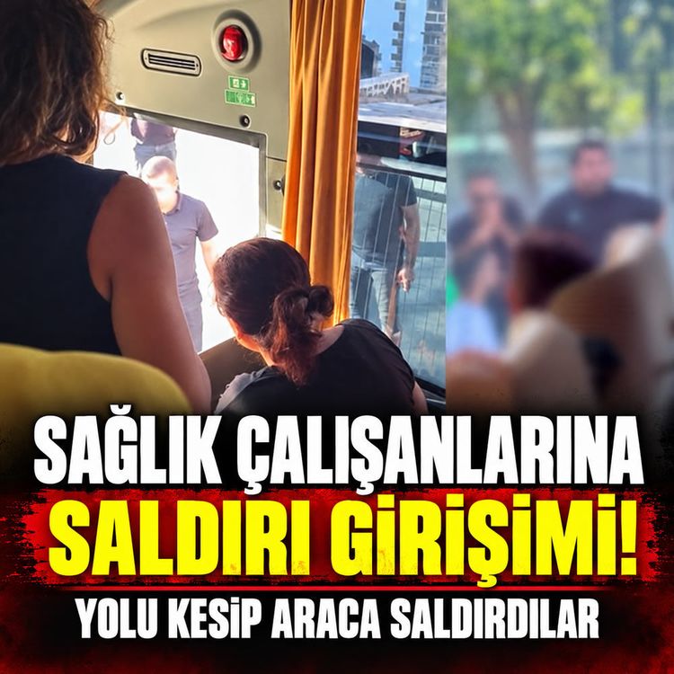 Sağlık çalışanlarına yönelik saldırı Girişimi! Yolu kesip araca saldırdılar