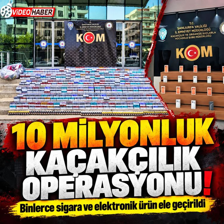 Şanlıurfa’da dev operasyon: 38 bin paket kaçak ürün yakalandı