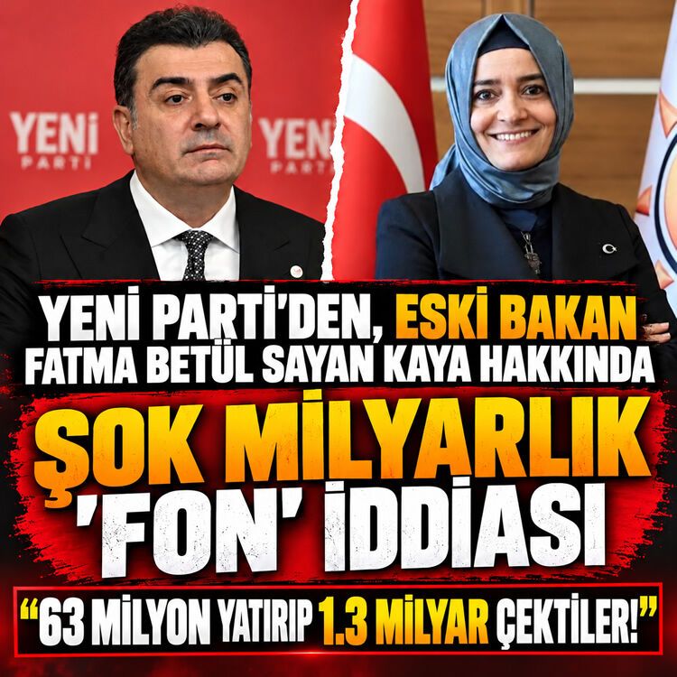 YENİ Parti'den, eski Bakan Fatma Betül Sayan Kaya hakkında şok milyarlık "Fon" iddiası!
