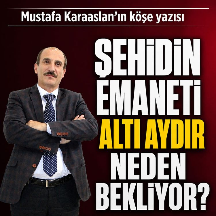 Şehidin emaneti altı aydır neden bekliyor?