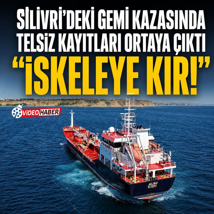 Silivri'deki gemi kazasında telsiz kayıtları ortaya çıktı: "İskeleye kır!"