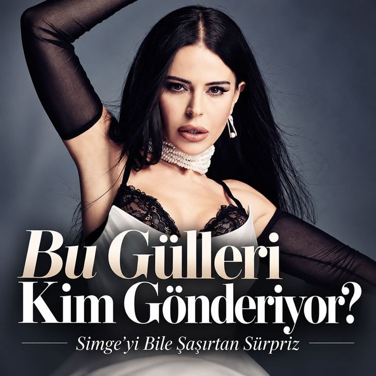 Simge Sağın’a 101 güllük mesaj: Gönderen sırra kadem bastı