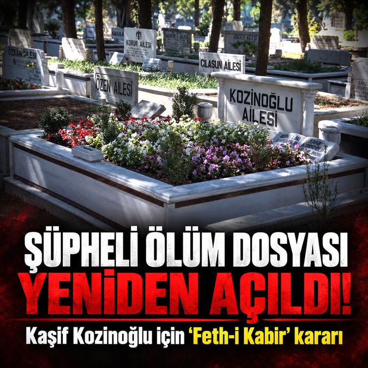 Şüpheli ölüm dosyası yeniden açıldı: Kaşif Kozinoğlu için 'Feth-i Kabir' kararı verildi!