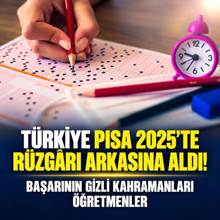 Türkiye PISA 2025'te rüzgarı arkasına aldı: Başarının arkasındaki gizli kahraman öğretmenler