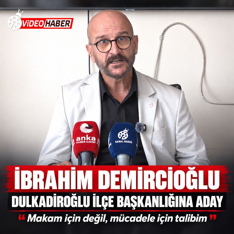 İbrahim Demircioğlu Dulkadiroğlu ilçe başkanlığına aday: "Makam için değil, mücadele için talibim"