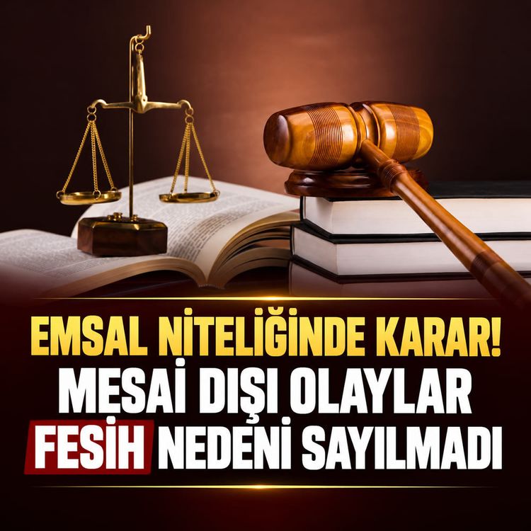Yargıtay niteliğinde emsal karar: Mesai dışı olaylar iş sözleşmesini feshetmeye yetmedi