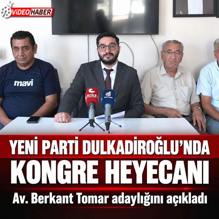 Yeni Parti Dulkadiroğlu’nda kongre heyecanı: Av. Berkant Tomar adaylığını açıkladı!
