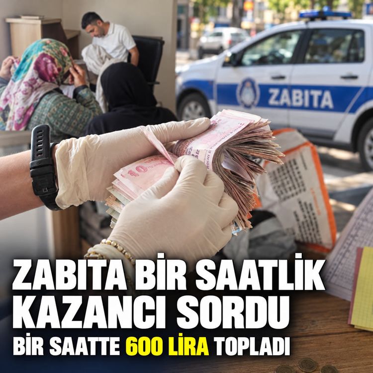 Zabıta Bir Saatlik Kazancı Sordu, Cevabı Şaşırttı: Bir saatte 600 lira topladı