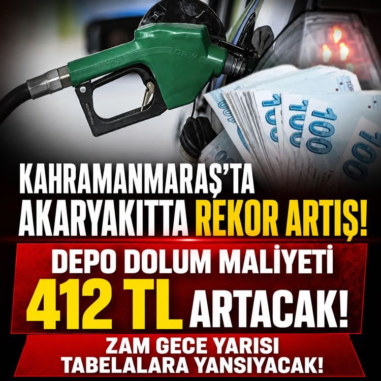 Kahramanmaraş’ta akaryakıtta rekor artış: Depo dolum maliyeti 412 TL artacak!