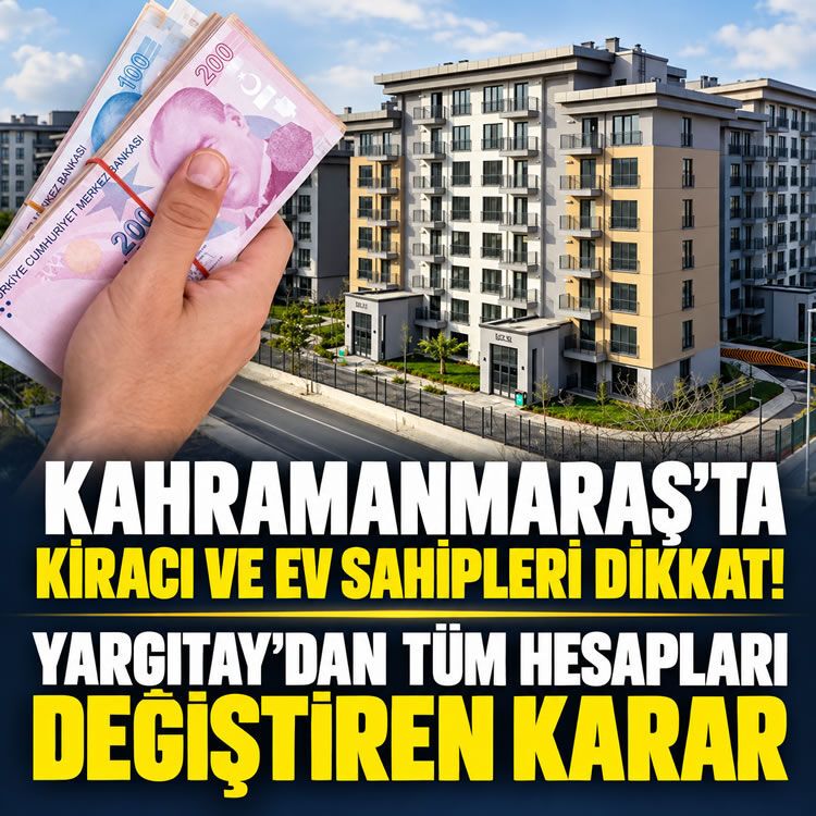 Kahramanmaraş'ta kiracı ve ev sahiplerinin dikkatine! Yargıtay'dan tüm hesapları değiştiren emsal karar