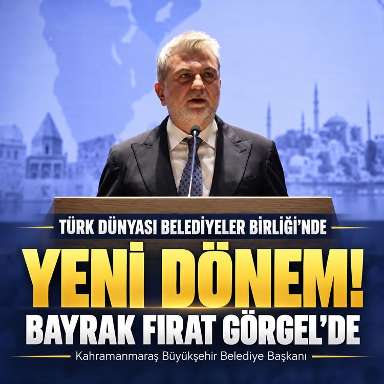 Türk Dünyası Belediyeler Birliğinde yeni dönem: Bayrak Kahramanmaraş Büyükşehir Belediye Başkanı Fırat Görgel’de!