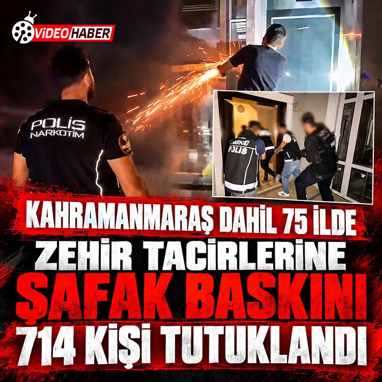Kahramanmaraş dahil 75 ilde zehir tacirlerine şafak baskını: 714 kişi tutuklandı