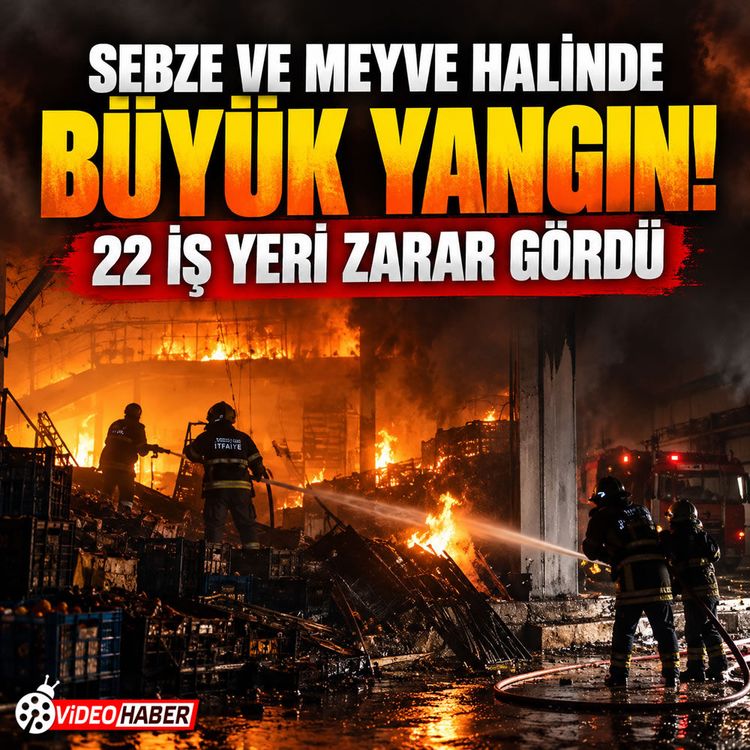Adana’da hal yangını: 22 iş yeri kullanılamaz hale geldi