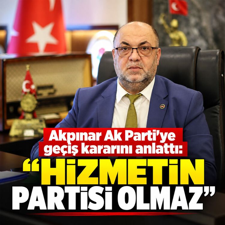 Akpınar Ak Parti’ye geçiş kararını anlattı: "Hizmetin Partisi olmaz"