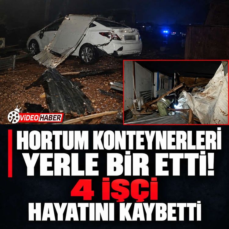 Antalya'da hortum felaketi ! 4 İşçi hayatını kaybetti
