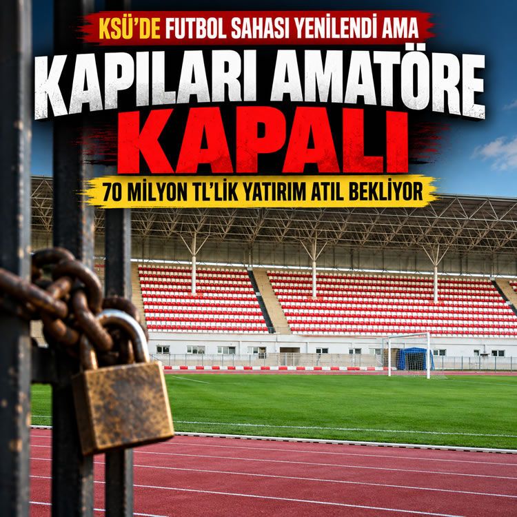 KSÜ'de futbol sahası yenilendi ama kapıları amatöre kapalı: 70 milyon TL'lik yatırım atıl bekliyor
