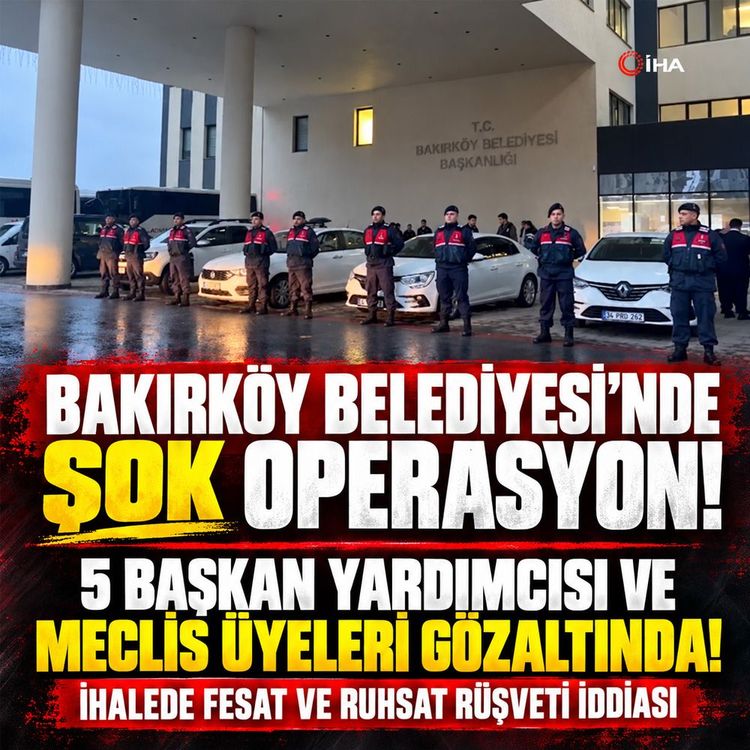 Bakırköy Belediyesi'nde şok operasyon: 5 Başkan Yardımcısı ve Meclis üyeleri gözaltında!