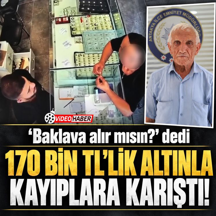 "Baklava alır mısın?" dedi, 170 Bin TL’lik altınla kayıplara karıştı!