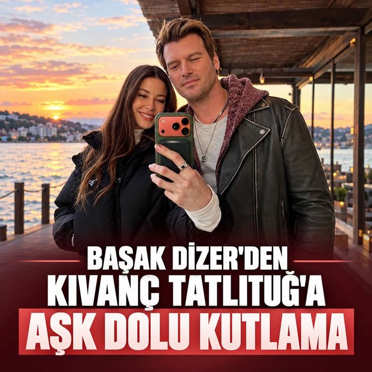 Başak Dizer'den Kıvanç Tatlıtuğ'a aşk dolu kutlama