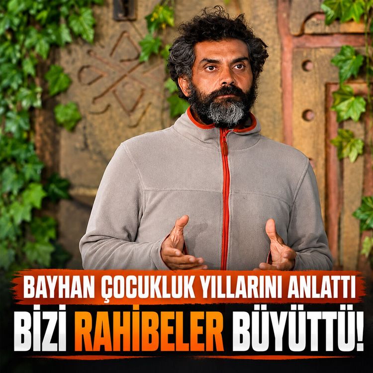 Bayhan çocukluk yıllarını anlattı: Bizi rahibeler büyüttü!