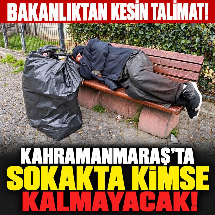 Bakanlıktan Kahramanmaraş için kesin talimat: Sokakta kimse kalmayacak!