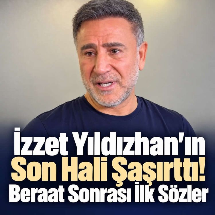 Cezaevinden çıkan İzzet Yıldızhan'ın son hali gündem oldu!