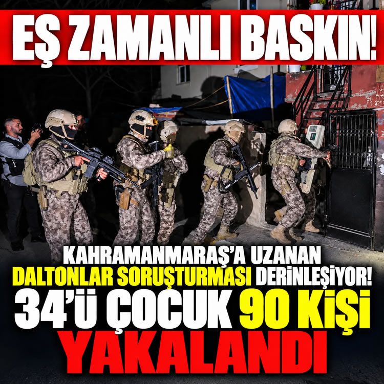 Kahramanmaraş'a uzanan 'Daltonlar' soruşturması derinleşiyor! 34'ü çocuk 90 kişi yakalandı