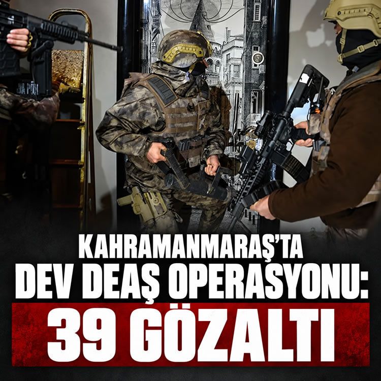 Kahramanmaraşa merkezli dev DEAŞ operasyonu: 39 gözaltı