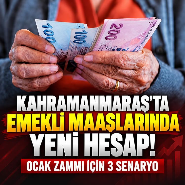 Kahramanmaraş'ta emekli maaşlarında yeni hesap! Ocak zammı için 3 farklı senaryo