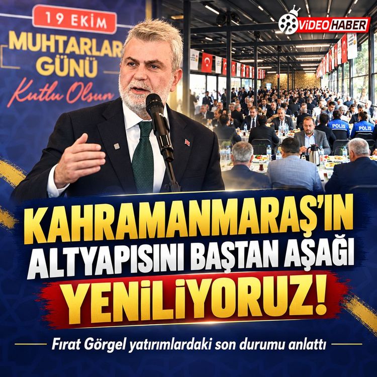 Fırat Görgel: Kahramanmaraş’ın altyapısını yeniliyoruz