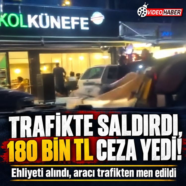 İstanbul'da trafikte saldırıya 180 bin TL ceza