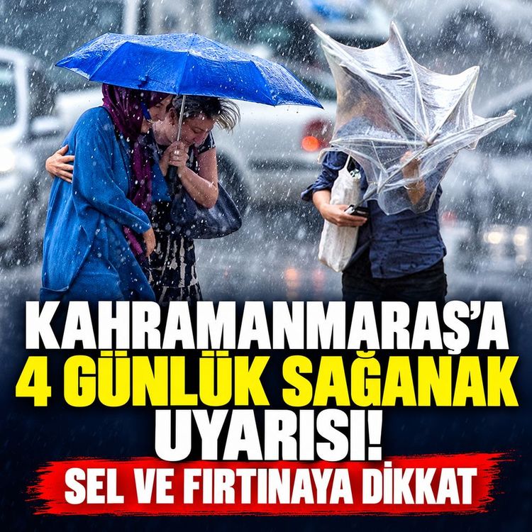 Kahramanmaraş'a 4 Günlük Sağanak Uyarısı! Sel ve Fırtınaya Dikkat