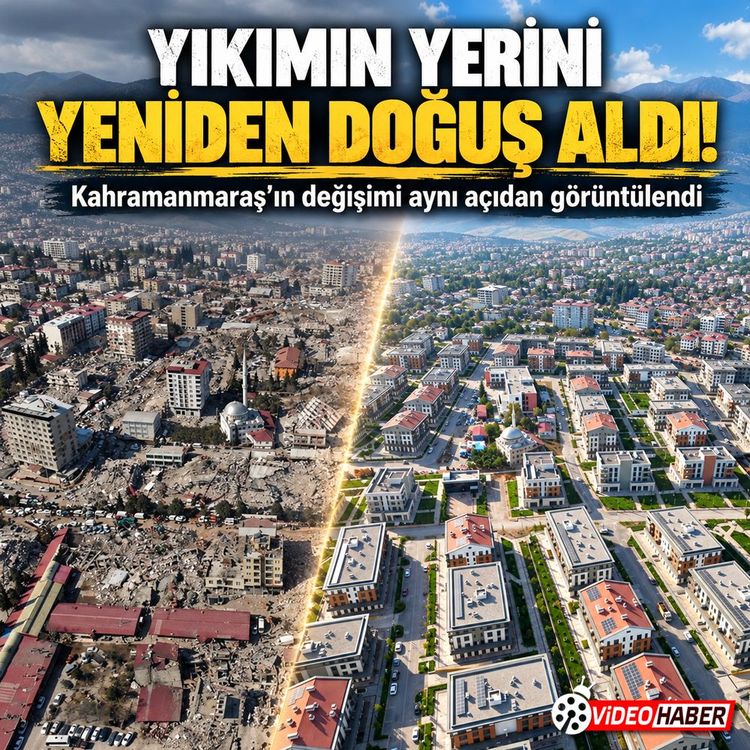 Kahramanmaraş’ın 4 yıllık değişimi aynı açıdan görüntülendi