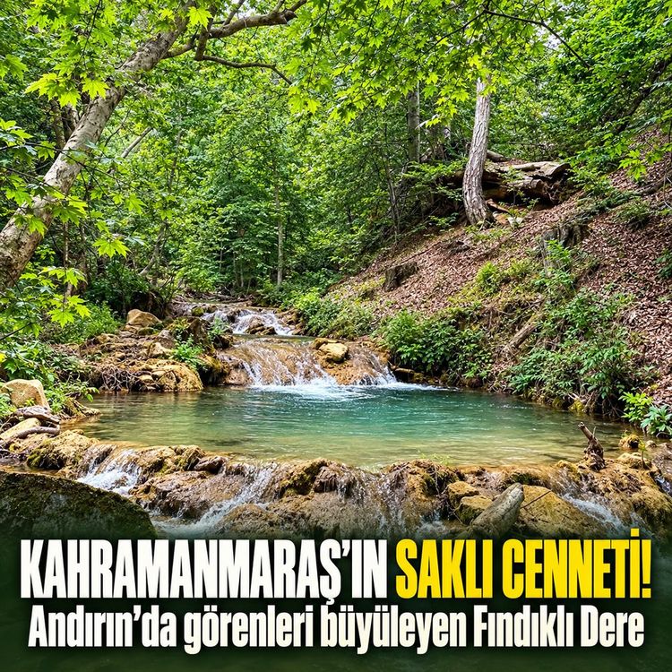 Kahramanmaraş’ın saklı cenneti: Fındıklı Dere