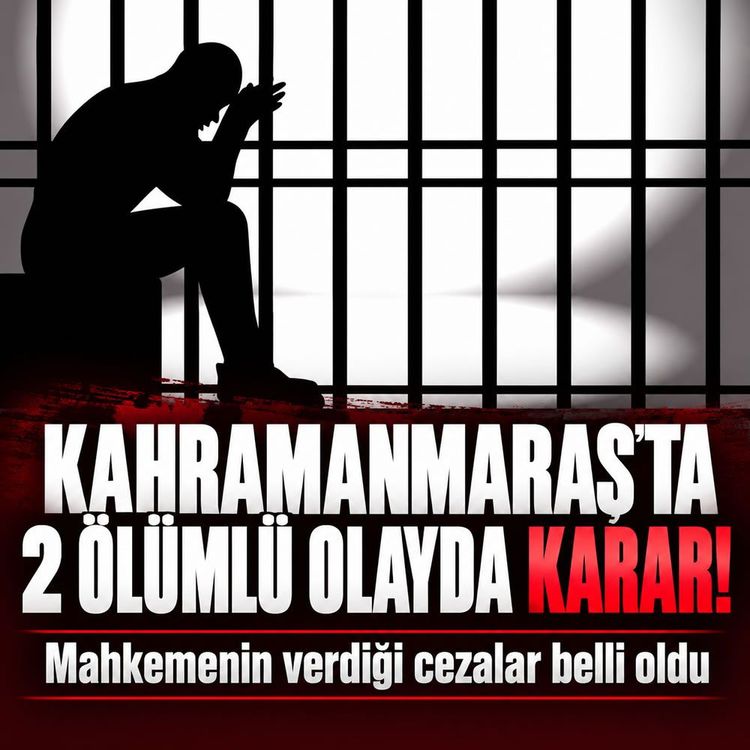 Kahramanmaraş’ta 2 kişinin öldüğü davada karar çıktı