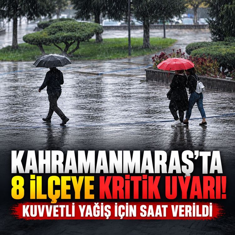 Kahramanmaraş’ta 8 ilçeye kuvvetli yağış uyarısı