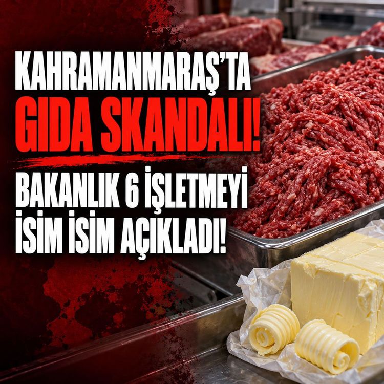 Kahramanmaraş’ta gıda skandalı! 6 işletme ifşa edildi