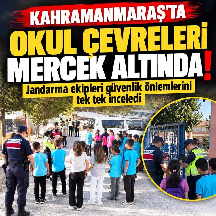 Kahramanmaraş'ta jandarmadan okul çevrelerine sıkı denetim