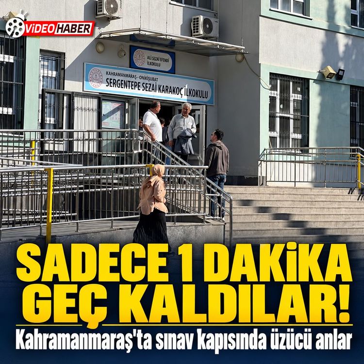 Kahramanmaraş’ta KPSS’ye 1 dakika geç kalanlar alınmadı