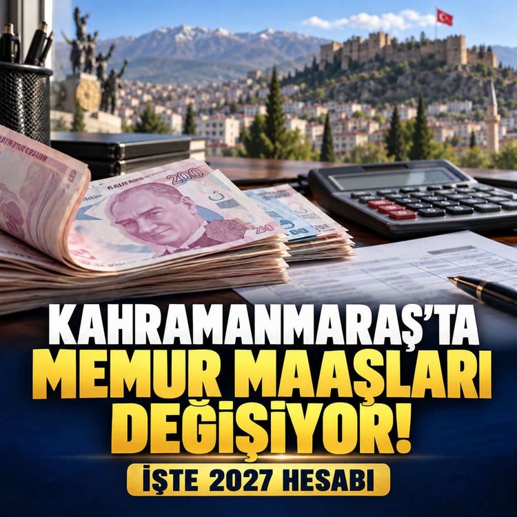 Kahramanmaraş’ta memurlara 2027 müjdesi! Maaşlar uçuyor