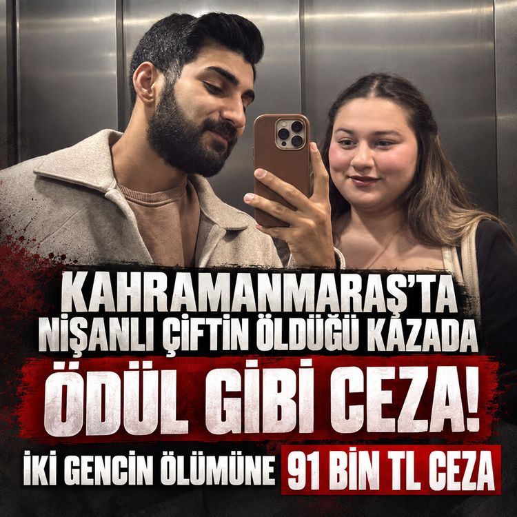 Kahramanmaraş’ta nişanlı çiftin öldüğü kazada 91 bin TL ceza