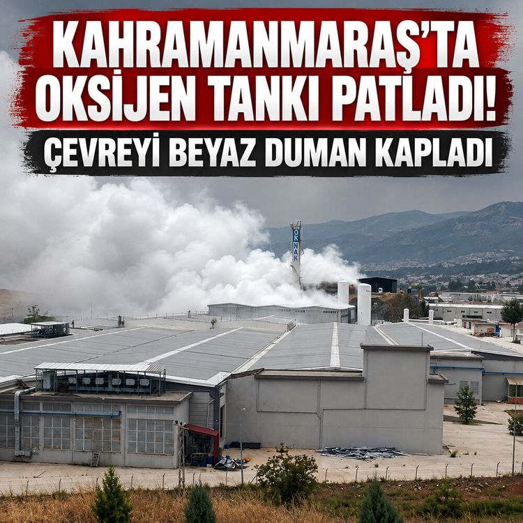 Kahramanmaraş’ta oksijen tankı patladı! Çevreyi duman sardı