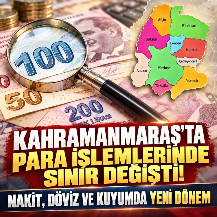 Kahramanmaraş’ta para işlemlerinde sınır değişti
