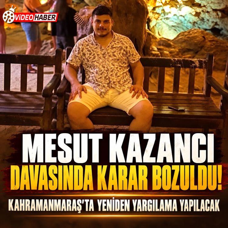 Kahramanmaraş’taki Mesut Kazancı davasında yeniden yargılama