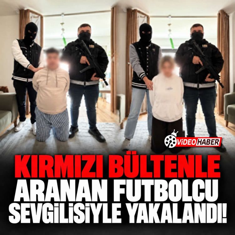 Kırmızı bültenle aranan futbolcu sevgilisiyle yakalandı!