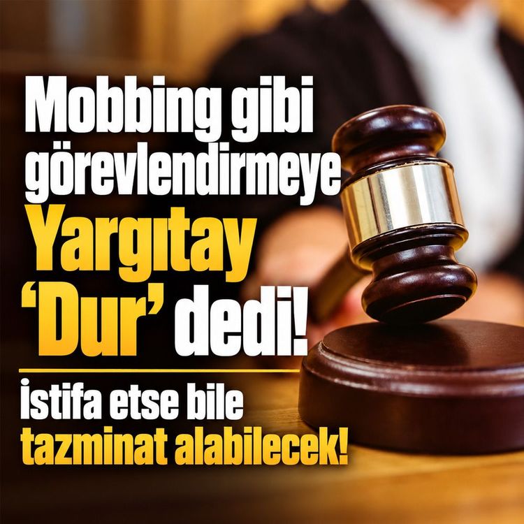 Mobbing gibi görevlendirmeye Yargıtay "Dur" dedi! İstifa etse bile tazminat alabilecek!